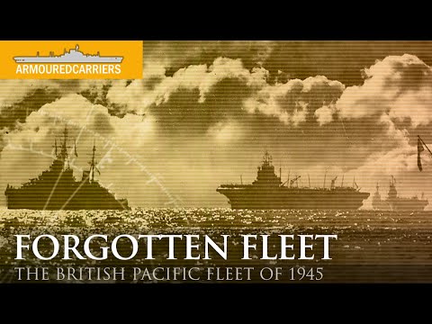The Forgotten Fleet: The British Pacific Fleet (Part 1)
