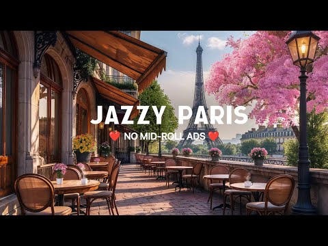 (NO MID-ROLL ADS) Paris Spring Jazz Café 🌸 Relaxing Bossa Nova & Jazz Ambience - Study Sounds