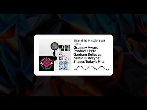 Grammy Award Producer Pete Ganbarg Believes Music History Still Shapes Today’s Hits | Beyond the...