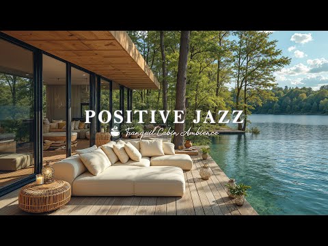 Positive Jazz In Lakeside Ambience | Gentle April Jazz In Tranquil Cabin For Happy Mood & Relaxing