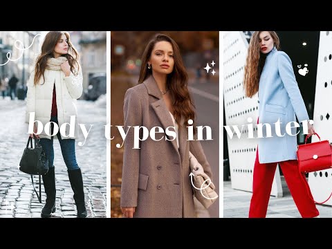 How to Look Good in Winter FOR THE BODY TYPES