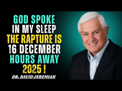 God Spoke in My Sleep — The Rapture is 16 December Hours Away (2025) | Dr. David Jeremiah
