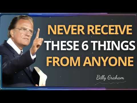 Warning 6 Things You Should Never Receive From Anyone Billy Graham faith motivation