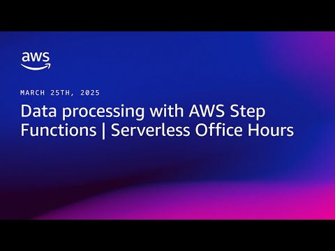 Data processing with AWS Step Functions | Serverless Office Hours