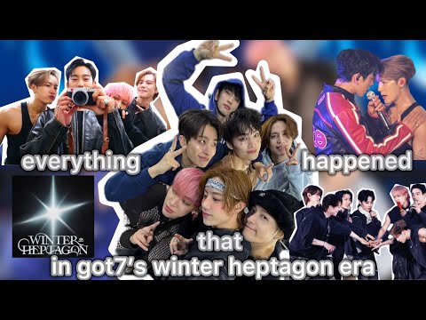 everything that happened in got7’s winter heptagon era