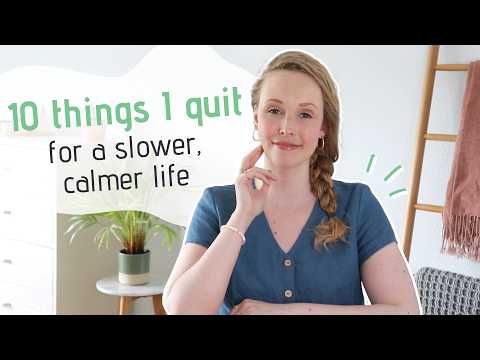 10 THINGS I QUIT for a Calmer, Slower Life (Slow Living Essentials)
