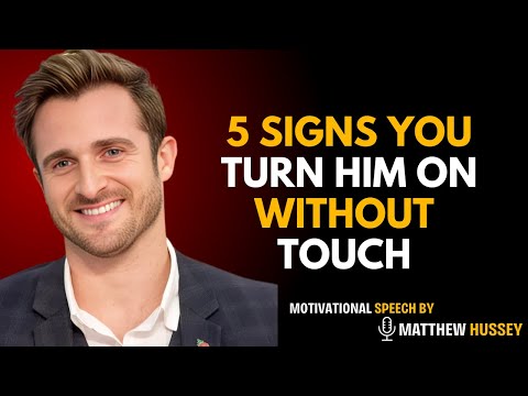 5 SIGNS YOU TURN HIM ON WITHOUT TOUCHING | Matthew Hussey