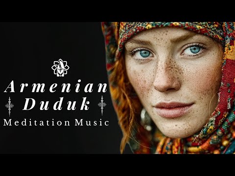 Armenian Duduk Essence 🌅 Deep Meditation Music for Inner Peace, Relaxation & Emotional Healing