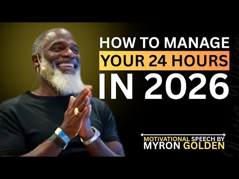 How To Manage your 24 hours in 2026 || Time Management || || MYRON GOLDEN || BEST ADVICE 2026