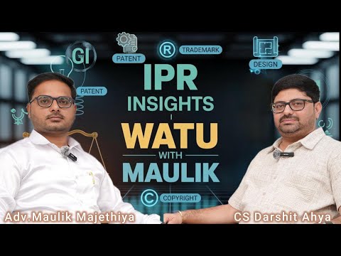 ™ Trademark • © Copyright • 🎨Design • ⚙ Patent •🌍GI | IPR Expert CS Darshit Ahya |Watu With Maulik ⚖