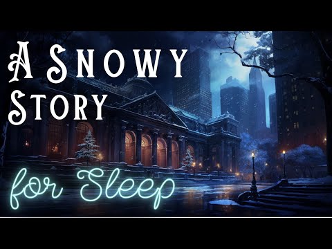A Snowy Story ❄️ A Snowy Night at the New York Public Library ❄️ Peaceful Story for Sleep