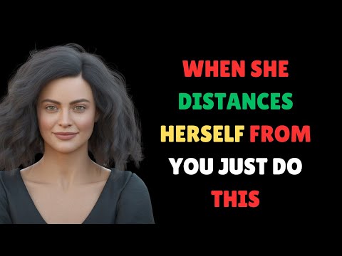 When A Woman Distances Herself From You And Ignores You... Just Do This!(Female Psychology)