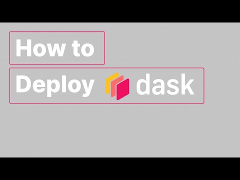 How to Deploy Dask | Deployment Workshop | Dask Summit 2021