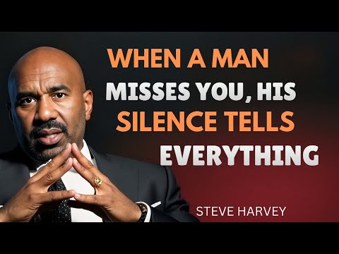 WHEN A MAN MISSES YOU, HIS SILENCE TELLS EVERYTHING | Steve Harvey