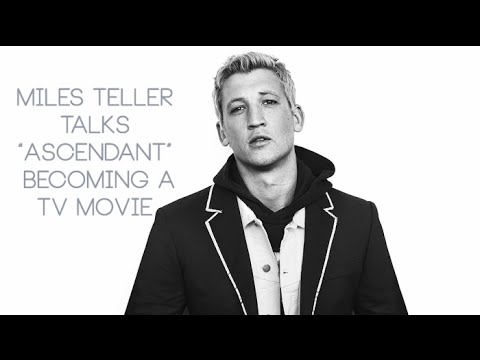 Miles Teller talks about 'Ascendant' becoming a TV Movie