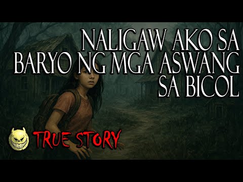 NALIGAW AKO SA BARYO NG MGA ASWANG SA BICOL - TRUE STORY