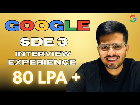 Google SDE3 Interview Experience | 80LPA+ | Rounds, Preparation, Tips to Crack Every Round