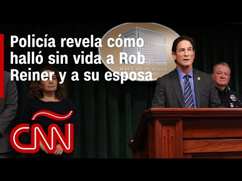 Conferencia completa de la Policía de Los Ángeles sobre la muerte de Rob Reiner y su esposa