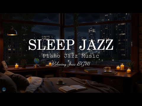 Nighttime of Soft Jazz Music - Soothing Piano Jazz BGM - Sleep Jazz Instrumental Music - Calm Night
