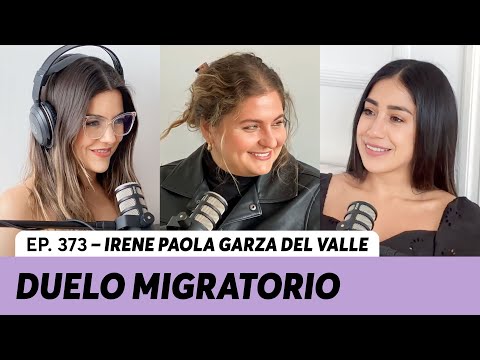 373. Duelo migratorio: Ni de aquí, ni de allá | Irene Paola Garza del Valle