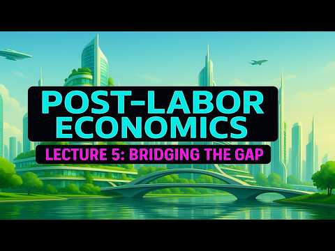 Post-Labor Economics Lecture 05 - "Bridging the Gap" (2025 Update)