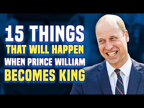 When Prince William Becomes King, These 15 Things Will Happen