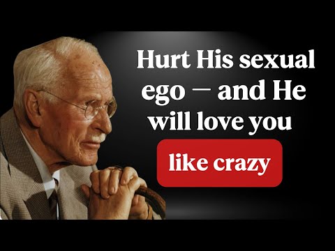 Hurt a Man's Ego: The Secret to Making Him Obsessed with You - Carl Jung