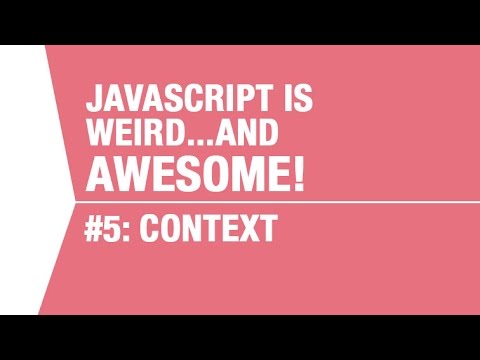 Javascript Context Tutorial - What makes Javascript Weird...and Awesome Pt5