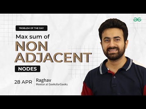 Problem of the Day: Max sum of non-adjacent nodes | Must-Solve for Coders