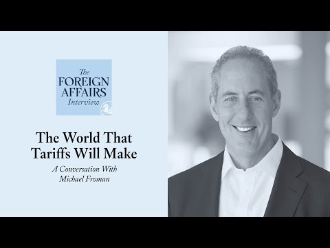 Michael Froman: The World That Tariffs Will Make | Foreign Affairs Interview
