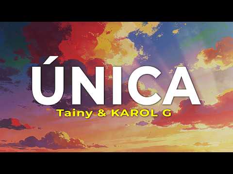 Tainy & KAROL G – Unica (Letra)