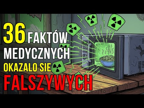 36 faktów Medycznych, w które wierzymy całe życie. Wielkie demaskowanie.
