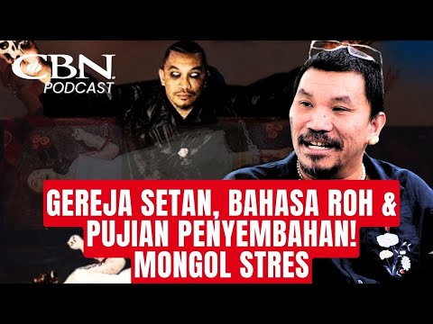 GEREJA SETAN, BAHASA ROH & PUJIAN PENYEMBAHAN - MONGOL STRES | CBN Podcast