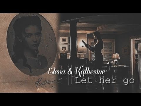 TVD - Katherine & Elena || Let Her Go [AU]