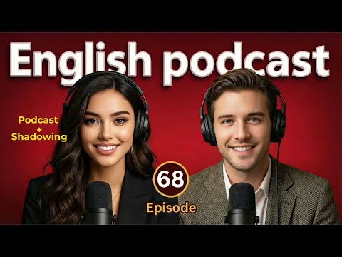 Learn English quickly with Podcast and Shadowing  | English Conversation | Episode 68