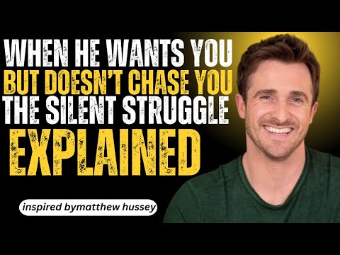 When He Wants You But Doesn’t Chase You – The Silent Struggle Explained | MATTHEW HUSSEY MOTIVATION