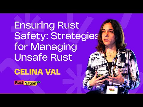 Ensuring Rust Safety: Strategies for Managing Unsafe Rust - Celina Val