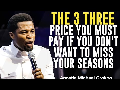 THE 3 PRICE ANY MAN MUST PAY TO BE GREAT IN LIFE||APOSTLE MICHAEL OROKPO