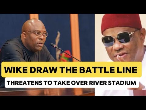 Crisis Escalates —Wike Threatenes To Take Over River Stadium From Fubara
