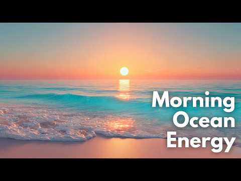 Morning Energy Ocean | Chillout Relaxing Music Waves & Start Your Perfect Day