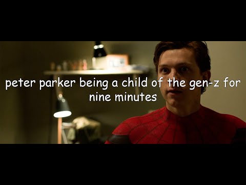 peter parker being a child of the gen-z for nine minutes