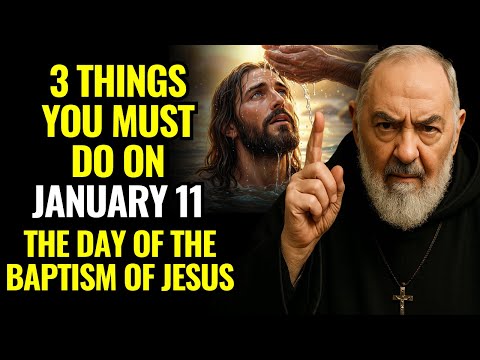 3 URGENT THINGS YOU MUST DO TO RECEIVE MIRACLES AND PROTECTION ON THE DAY OF JESUS’BAPTISM PADRE PIO