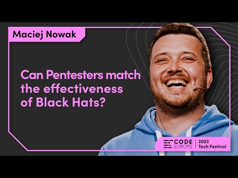 Maciej Nowak (Bosch) - "Can Pentesters match the effectiveness of Black Hats?" | Code Europe 2023