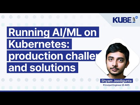 Running AI/ML on Kubernetes: production challenges and solutions, with Shyam Jeedigunta | KubeFM
