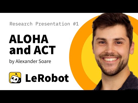 ALOHA and ACT: LeRobot Research Presentation #1 by Alexander Soare
