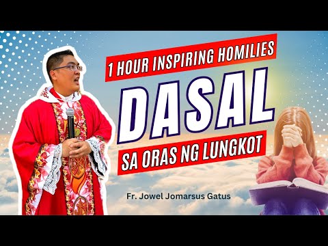 *1 HOUR INSPIRING HOMILIES* DASAL SA ORAS NG LUNGKOT II FR. JOWEL JOMARSUS GATUS