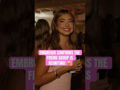 EMBREIGH CONFIRMS THE FRIEND GROUP IS REUNITING SOON 😍 #embreighcourtlyn #presleefaith #friendship