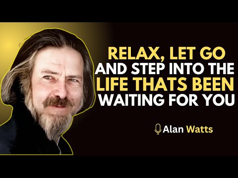 Relax, Let Go, and Step Into the Life Waiting for You | Inspiring Speech by Alan Watts #InnerPeace