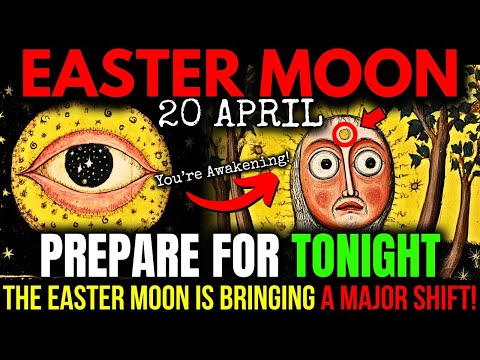 This NEEDS to REACH You BEFORE Tomorrow! This EASTER MOON Will Change EVERYTHING! 20 APRIL