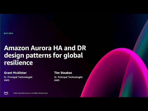 AWS re:Invent 2024 - Amazon Aurora HA and DR design patterns for global resilience (DAT304)